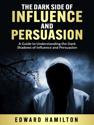 cover image of The Dark Side of Influence  and Persuasion
